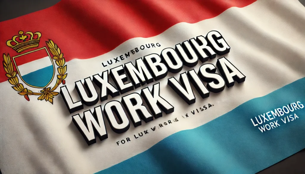 Luxembourg Work Visa Process For Foreigners September 2024: Complete Guide