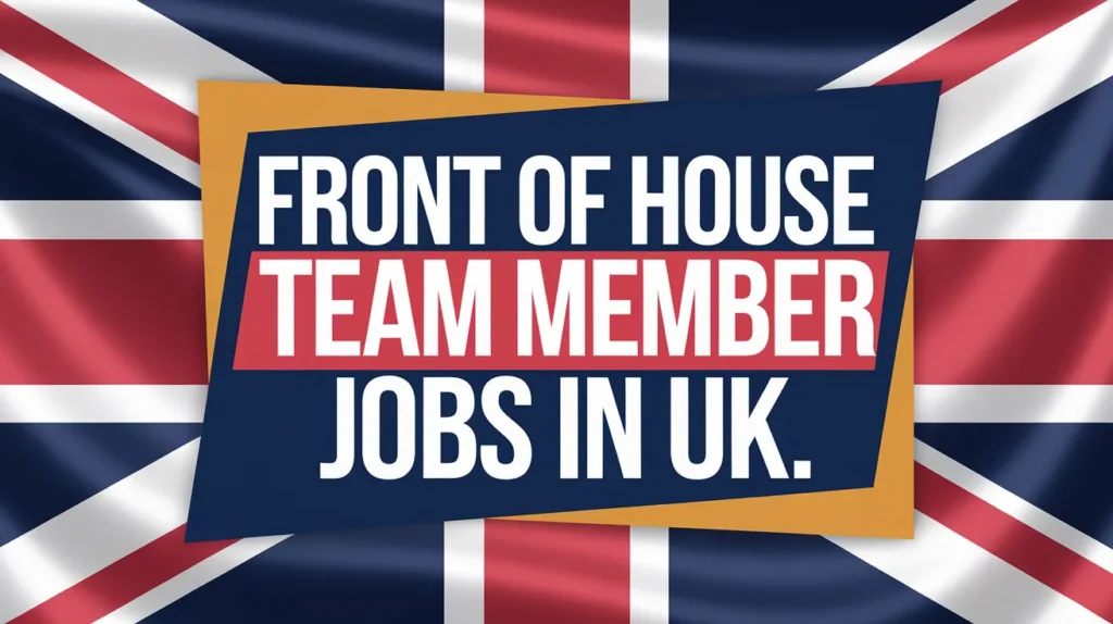 Front of House Team Member Jobs in UK with Visa Sponsorship 2024