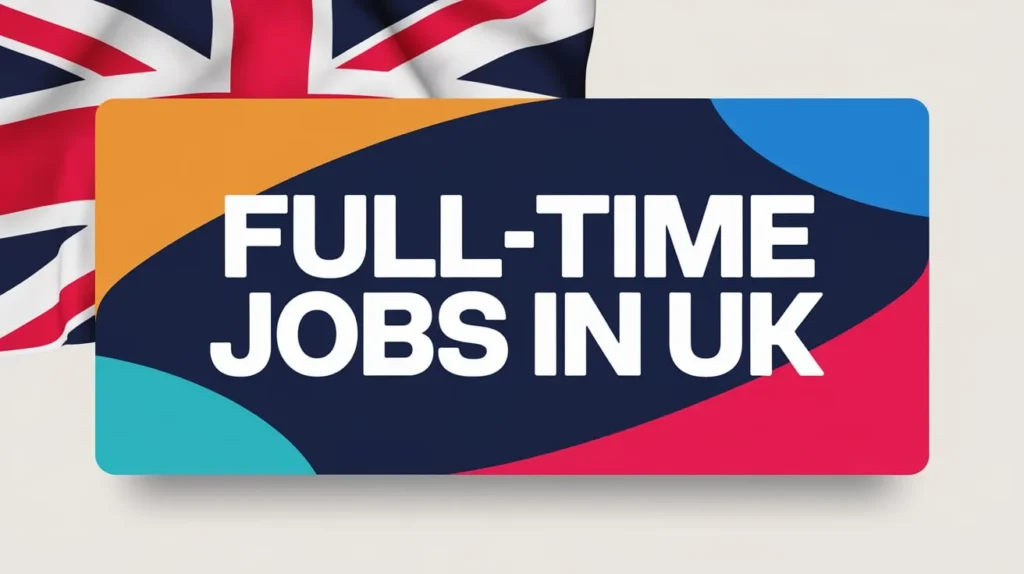 Full-Time Jobs in UK with with Visa Sponsorship 2024