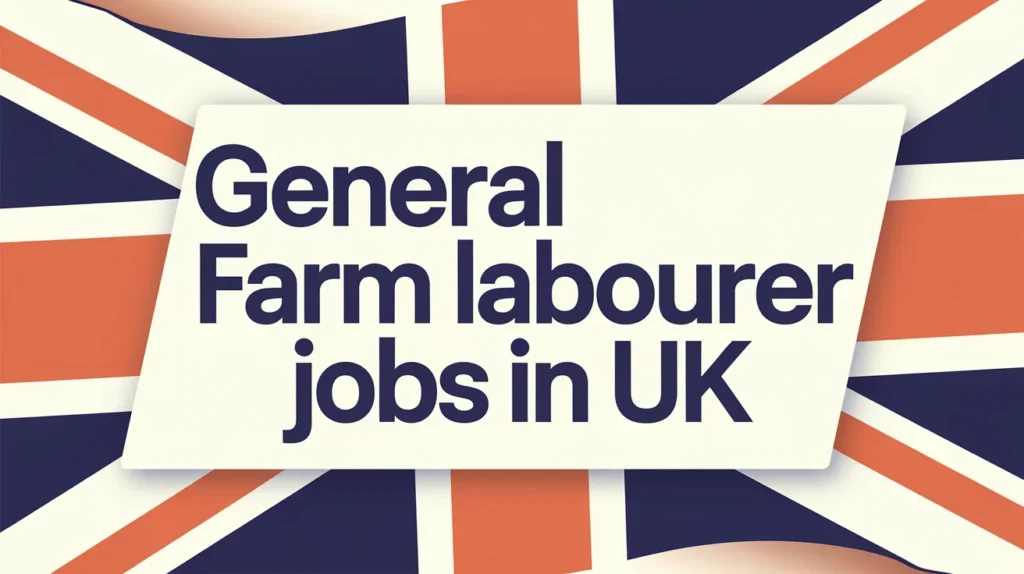 General Farm Labourer Jobs in UK with Visa Sponsorship 2024 (£12.20 Hourly)