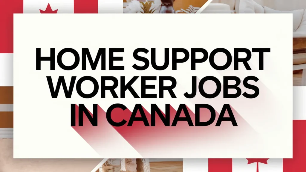 Home Support Worker Jobs in Canada with Visa Sponsorship 2024 ($16.66 Per Hour)