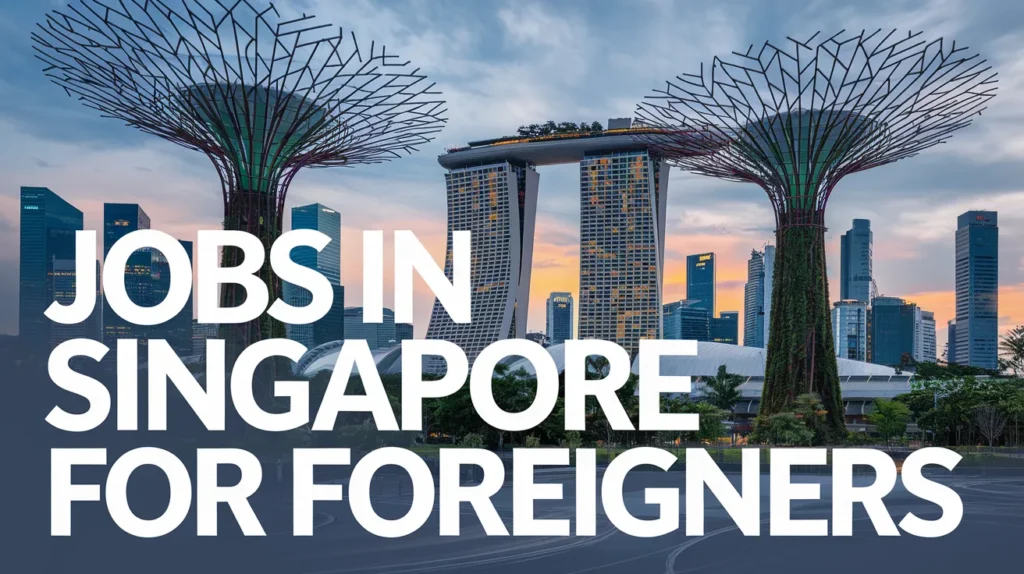 Jobs in Singapore for Foreigners with Visa Sponsorship Oct 2024