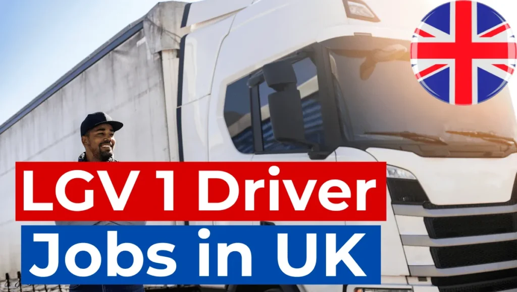 LGV 1 Driver Jobs in UK with Visa Sponsorship 2024 (£30000 to £45000 Per Year)