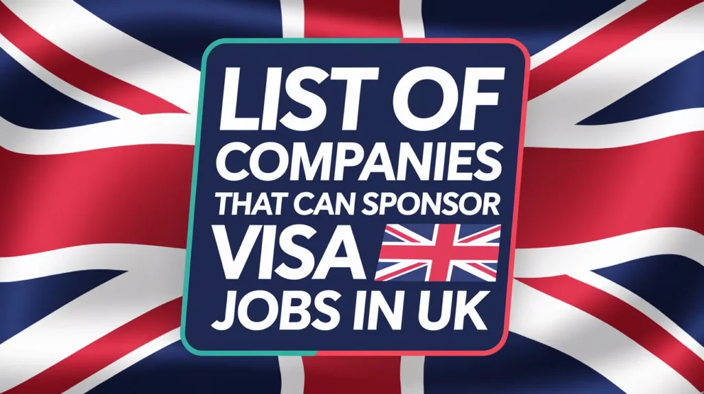 List of Companies that Can Sponsor Visa Jobs in UK (£38,700 Yearly)