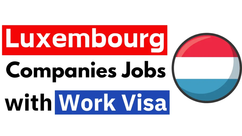 Luxembourg Companies Offering Work Visa Jobs Oct 2024