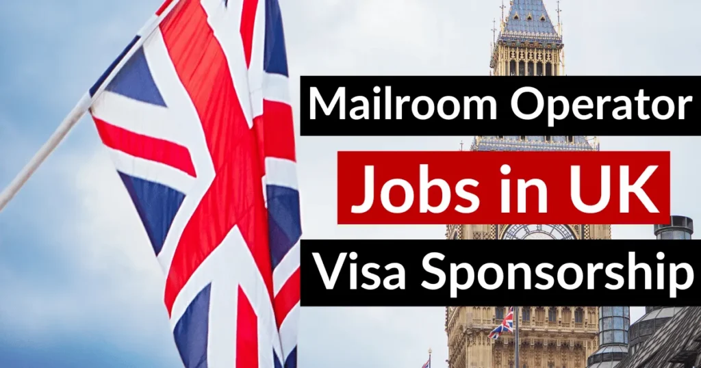 Mailroom Operator Jobs in UK with Visa Sponsorship 2024 (£18,000 to £22,000 Yearly)