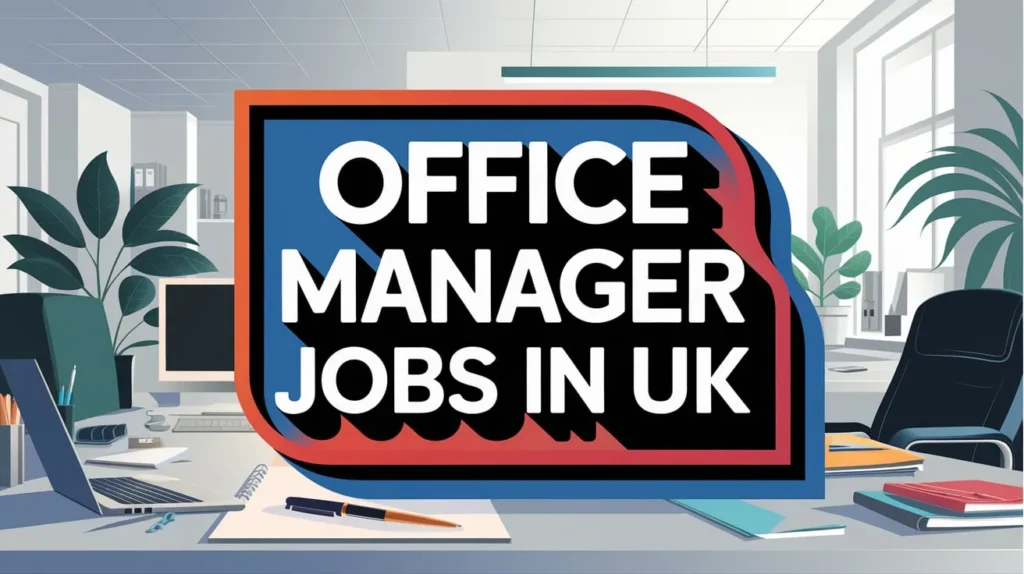 Office Manager Jobs in UK with Visa Sponsorship 2024 (£15.38 Per Hour)