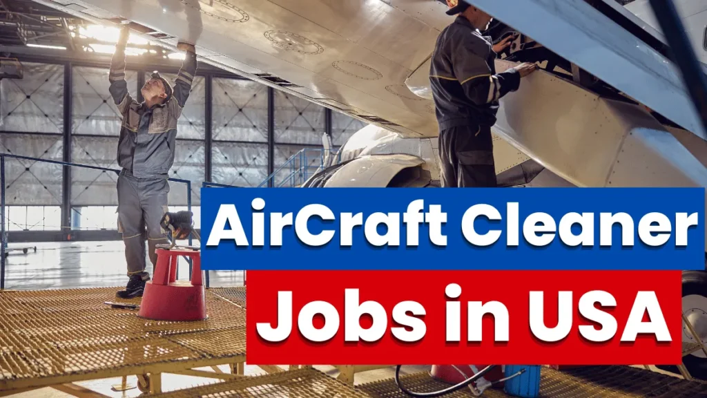 AirCraft Cleaner Jobs in USA with Visa Sponsorship 2024 ($15.60 Hourly)