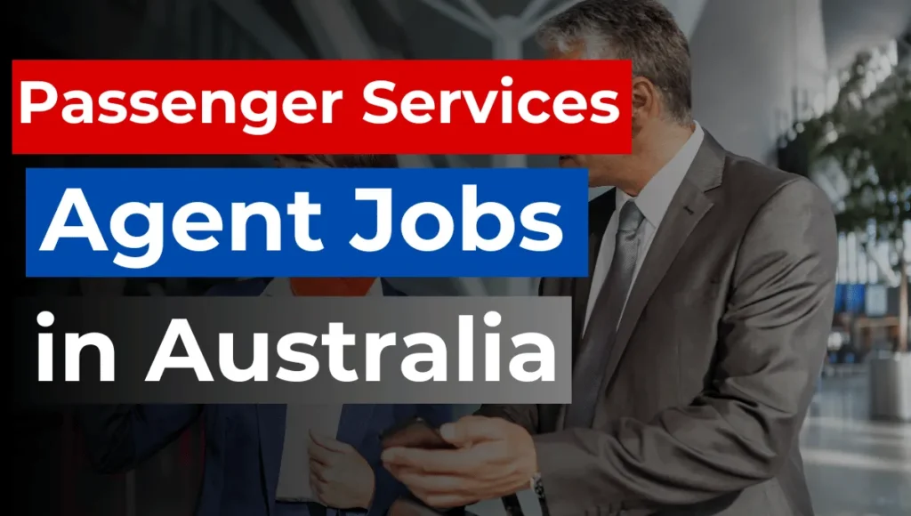 Passenger Services Agent Jobs in Australia 2024 ($65,000 to $70,000 Yearly)