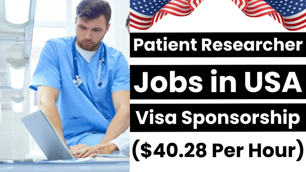 Patient Researcher Jobs in USA with Visa Sponsorship 2024 ($40.28 Per Hour)