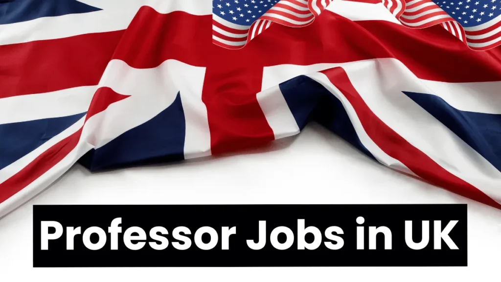 Professor Jobs in UK with Visa Sponsorship 2024 (£50,000 Annually)