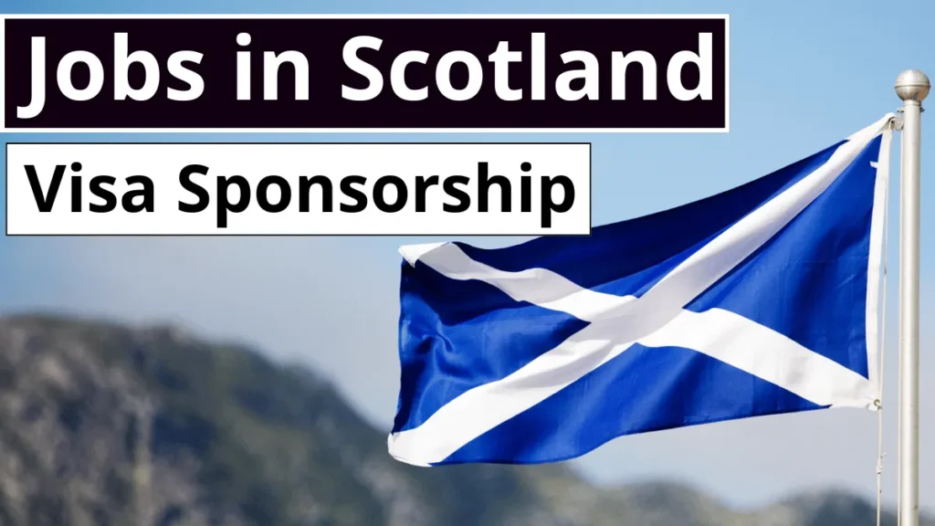 Scotland Jobs with Visa Sponsorship Oct 2024 (£25,000-£50,000 Yearly)