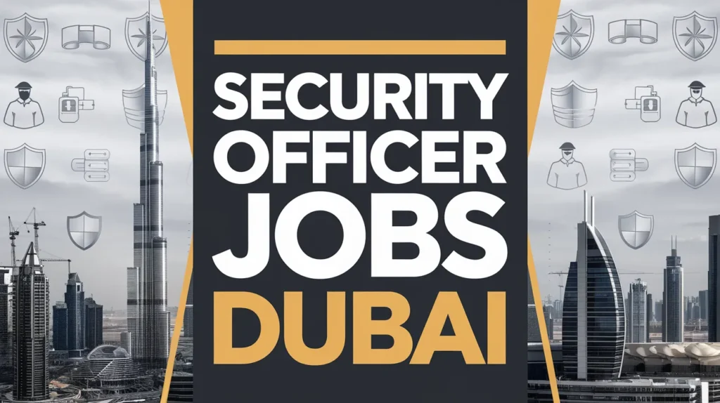 Security Officer Jobs in Dubai with Visa Sponsorship 2024 (AED 2,500 Monthly)