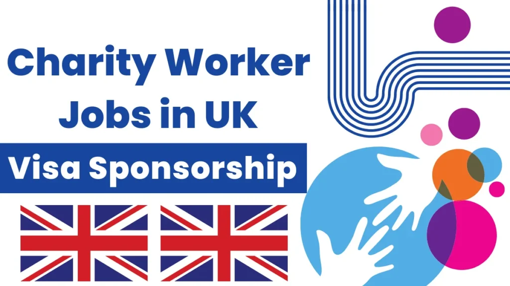 Charity Worker Jobs in UK with Visa Sponsorship 2025