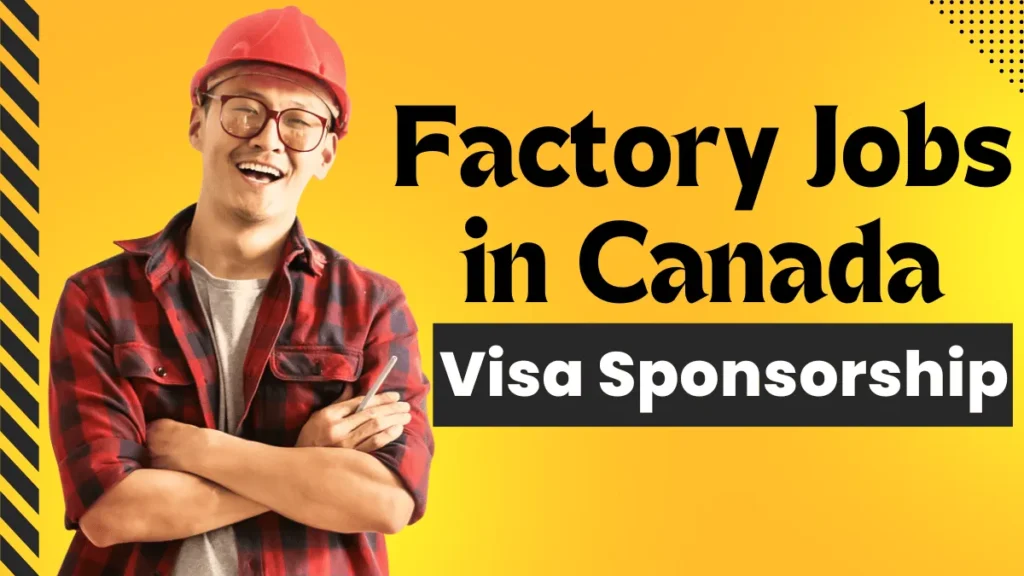 Factory Jobs in Canada with Visa Sponsorship 2025