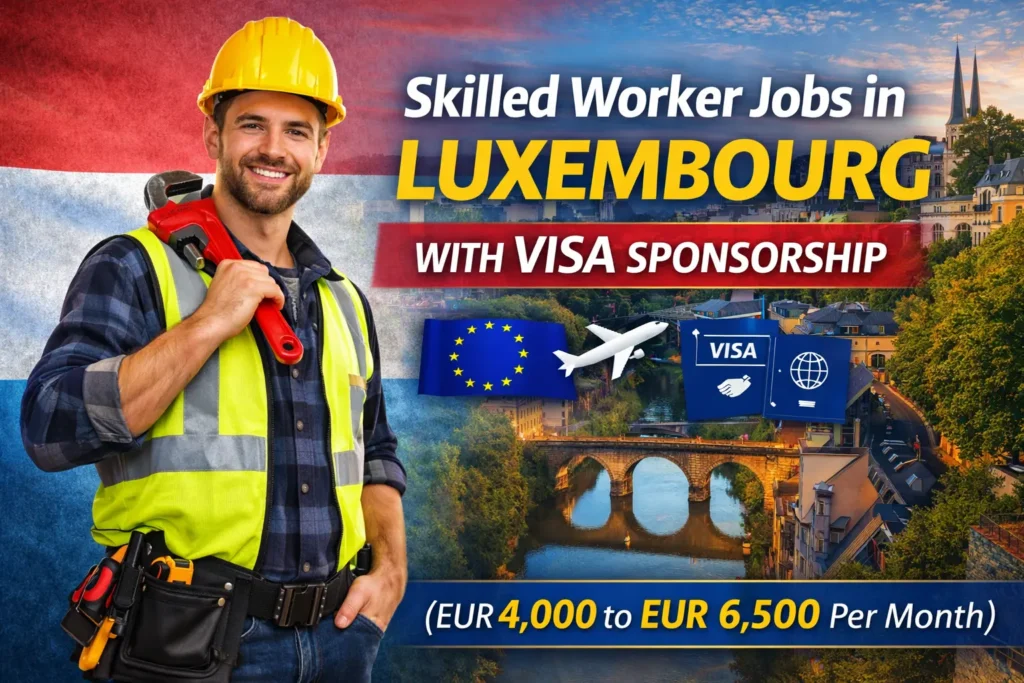 Skilled Worker Jobs in Luxembourg with Visa Sponsorship 2026 (EUR 4,000 to EUR 6,500 Per Month)